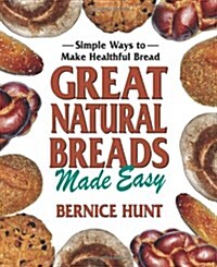 Great Natural Breads Made Easy: Simple Ways to Make Healthful Bread (Paperback)