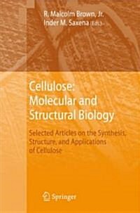 Cellulose: Molecular and Structural Biology: Selected Articles on the Synthesis, Structure, and Applications of Cellulose                              (Hardcover)