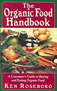 The Organic Food Handbook: A Consumers Guide to Buying and Eating Orgainc Food (Paperback)