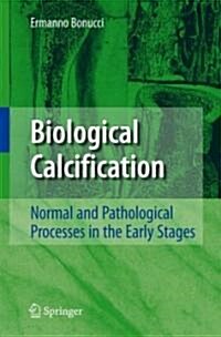 Biological Calcification: Normal and Pathological Processes in the Early Stages (Hardcover, 2007)