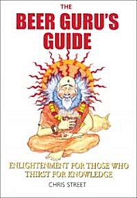 The Beer Gurus Guide : Enlightenment for Those Who Thirst for Knowledge (Paperback, Main)