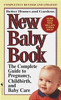 Better Homes and Gardens New Baby Book: The Complete Guide to Pregnancy, Childbirth, and Baby Care Revised (Mass Market Paperback)