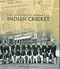 The Illustrated History of Indian Cricket (Hardcover)