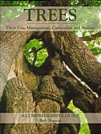 Trees : Their Use, Management, Cultivation and Biology - A Comprehensive Guide (Hardcover)