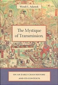 The Mystique of Transmission: On an Early Chan History and Its Context (Hardcover)