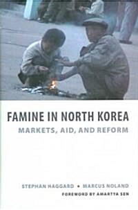 Famine in North Korea: Markets, Aid, and Reform (Hardcover)