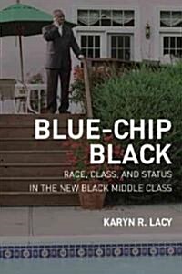 Blue-Chip Black: Race, Class, and Status in the New Black Middle Class (Paperback)