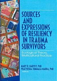Sources and Expressions of Resiliency in Trauma Survivors: Ecological Theory, Multicultural Practice                                                   (Hardcover)
