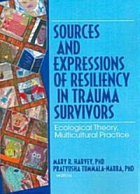 Sources and Expressions of Resiliency in Trauma Survivors (Paperback, 1st)
