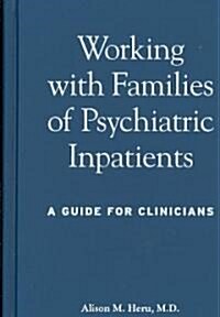 Working with Families of Psychiatric Inpatients: A Guide for Clinicians (Hardcover)