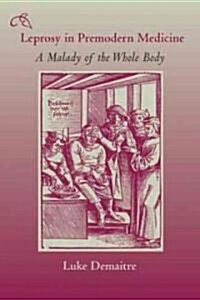 Leprosy in Premodern Medicine: A Malady of the Whole Body (Hardcover)