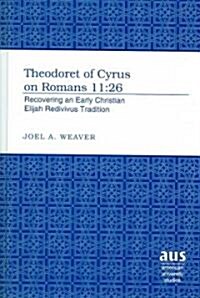 Theodoret of Cyrus on Romans 11:26: Recovering an Early Christian Elijah Redivivus Tradition (Hardcover)