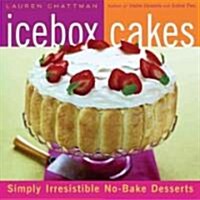 Icebox Cakes: Simply Irresistible No-Bake Desserts (Paperback)