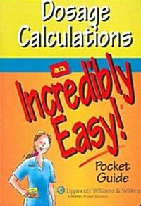 Dosage Calculations: An Incredibly Easy! Pocket Guide (Paperback)