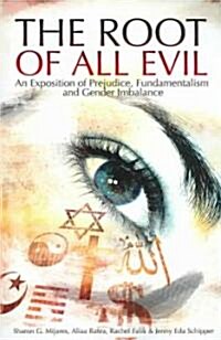 The Root of All Evil : An Exposition Prejudice, Fundamentalism and Gender Imbalance (Paperback)