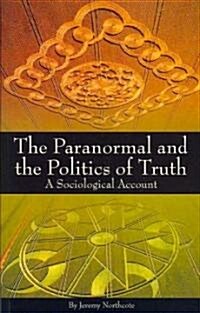 Paranormal and the Politics of Truth : A Sociological Account (Paperback)