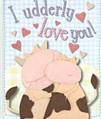 I Udderly Love You! (Board Books)