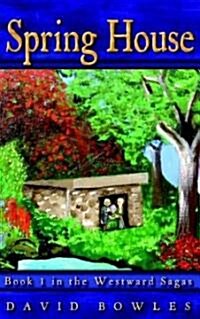 Spring House: Book 1 in the Westward Sagas (Paperback)