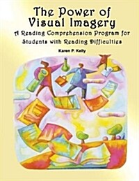 The Power of Visual Imagery: A Reading Comprehension Program for Students with Reading Difficulties (Paperback)