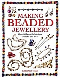 Making Beaded Jewellery : Over 80 Beautiful Designs to Make and Wear (Paperback, New ed)