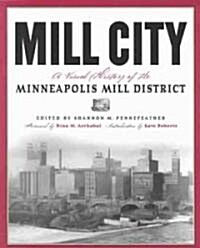 Mill City: A Visual History of the Minneapolis Mill District (Paperback)