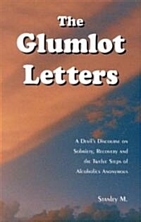 The Glumlot Letters: A Devils Discourse on Sobriety, Recovery and the Twelve Steps of Alcoholics Anonymous (Paperback)