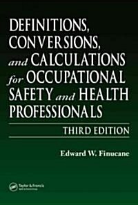 Definitions, Conversions, and Calculations for Occupational Safety and Health Professionals (Hardcover, 3)