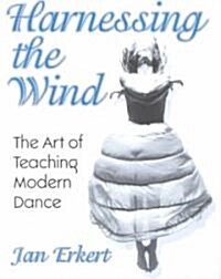 Harnessing the Wind: The Art of Teaching Modern Dance (Paperback)