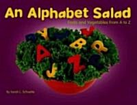 An Alphabet Salad: Fruits and Vegetables from A to Z (Library Binding)