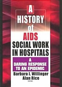 A History of AIDS Social Work in Hospitals: A Daring Response to an Epidemic (Hardcover)