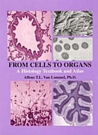 From Cells to Organs:: A Histology Textbook and Atlas (Hardcover)