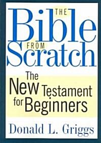 The Bible from Scratch: The New Testament for Beginners (Paperback)