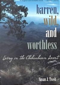 Barren, Wild, and Worthless: Living in the Chihuahuan Desert (Paperback)