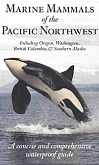 Marine Mammals of the Pacific Northwest: Including Oregon, Washington, British Columbia and Southern Alaska (Paperback)