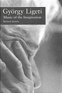 Gyorgy Ligeti: Music of the Imagination (Hardcover)