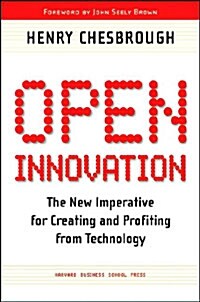 Open Innovation: The New Imperative for Creating and Profiting from Technology (Hardcover)