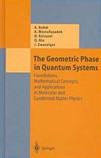 The Geometric Phase in Quantum Systems: Foundations, Mathematical Concepts, and Applications in Molecular and Condensed Matter Physics (Hardcover, 2003)