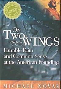 On Two Wings: Humble Faith and Common Sense at the American Founding (Paperback, Expanded)
