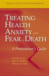 Treating Health Anxiety and Fear of Death: A Practitioners Guide (Hardcover)