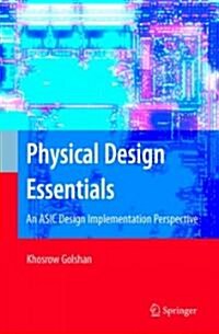 Physical Design Essentials: An ASIC Design Implementation Perspective (Hardcover)