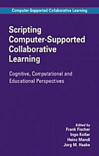 Scripting Computer-Supported Collaborative Learning: Cognitive, Computational and Educational Perspectives (Hardcover)
