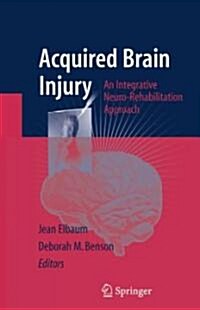 Acquired Brain Injury: An Integrative Neuro-Rehabilitation Approach (Hardcover)