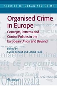 Organised Crime in Europe: Concepts, Patterns and Control Policies in the European Union and Beyond (Paperback, 2004)