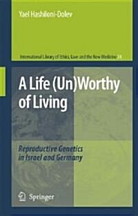 A Life (Un)Worthy of Living: Reproductive Genetics in Israel and Germany (Hardcover, 2007)