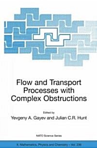 Flow and Transport Processes with Complex Obstructions: Applications to Cities, Vegetative Canopies and Industry (Paperback, 2007)