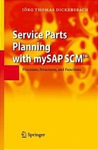 Service Parts Planning with MySAP SCM: Processes, Structures, and Functions (Hardcover)