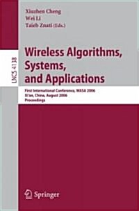 Wireless Algorithms, Systems, and Applications: First International Conference, Wasa 2006, Xian, China, August 15-17, 2006, Proceedings (Paperback, 2006)