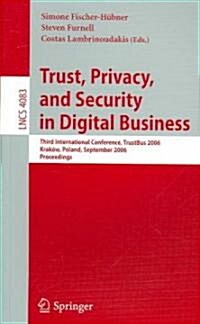 Trust and Privacy in Digital Business: Third International Conference, Trustbus 2006, Krakow, Poland, September 4-8, 2006, Proceedings (Paperback, 2006)
