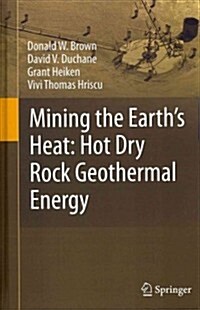 Mining the Earths Heat: Hot Dry Rock Geothermal Energy (Hardcover, 2012)