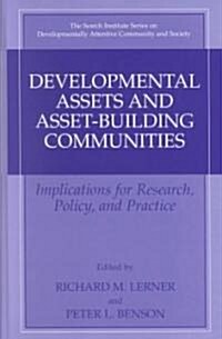 Developmental Assets and Asset-Building Communities: Implications for Research, Policy, and Practice (Hardcover, 2003)